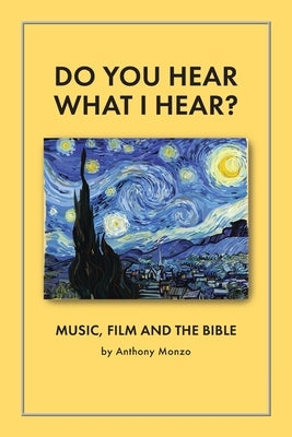 Do You Hear What I Hear?: Music, Film and the Bible by Monzo, Anthony