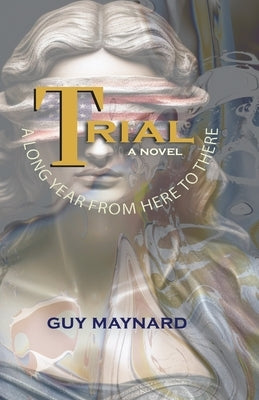 Trial: A Long Year from Here to There by Maynard, Guy