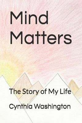 Mind Matters: The Story of My Life by Washington, Cynthia