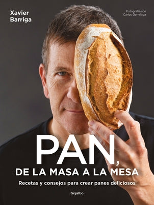 Pan, de la Masa a la Mesa / Bread, from Dough to Table by Barriga, Xavier