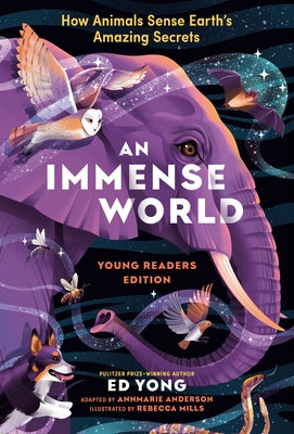 An Immense World (Young Readers Edition): How Animals Sense Earth's Amazing Secrets by Yong, Ed