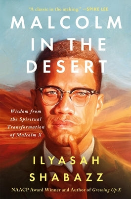 Malcolm in the Desert: Wisdom from the Spiritual Transformation of Malcolm X by Shabazz, Ilyasah