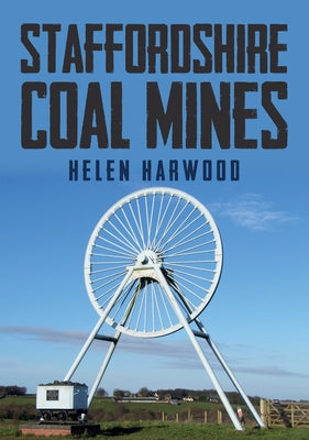 Staffordshire Coal Mines by Harwood, Helen