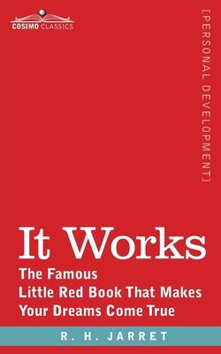 It Works: The Famous Little Red Book That Makes Your Dreams Come True by Jarrett, R. H.