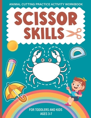 Scissor Skills Activity Workbook For Kids Ages 3-7: A Fun Animal Cutting Practice Activity Book for Toddlers and Kids Ages 3-7 by Kiddies Education