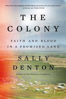 The Colony: Faith and Blood in a Promised Land by Denton, Sally