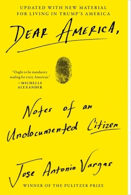 Dear America: Notes of an Undocumented Citizen by Vargas, Jose Antonio
