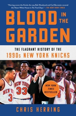 Blood in the Garden: The Flagrant History of the 1990s New York Knicks by Herring, Chris