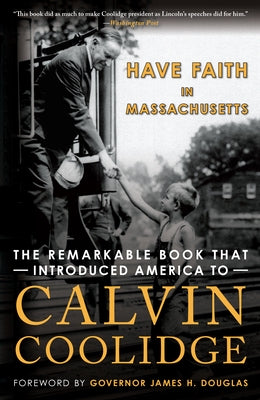 Have Faith in Massachusetts: The Remarkable Book That Introduced America to Calvin Coolidge by Douglas, James H.