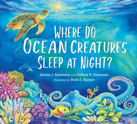 Where Do Ocean Creatures Sleep at Night? by Simmons, Steven J.