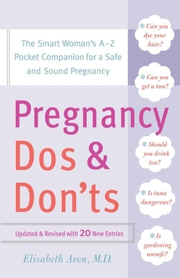 Pregnancy Do's and Don'ts: The Smart Woman's Pocket Companion for a Safe and Sound Pregnancy by Aron, Elisabeth