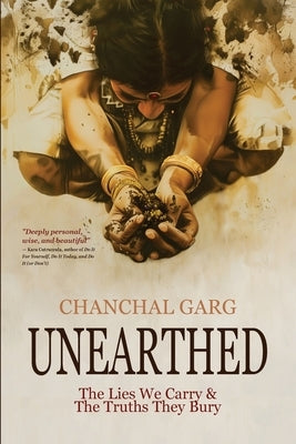 Unearthed: The Lies We Carry & The Truths They Bury by Garg, Chanchal