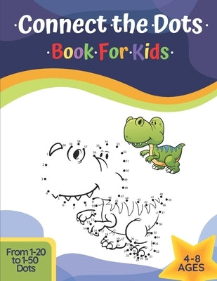 Connect The Dots Book For Kids Ages 4-8: Challenging And Fun Learning Dot To Dot Puzzles Workbook Filled With Connect The Dots Pages For Kids, Prescho by Grace, Margaret