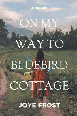 On My Way to Bluebird Cottage by Frost, Joye