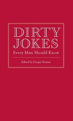 Dirty Jokes Every Man Should Know by Horner, Doogie