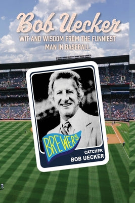 Bob Uecker: The Funniest Man in Baseball by Freedman, Lew