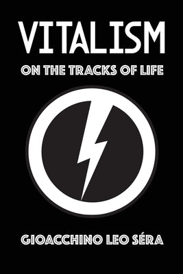 Vitalism: On the Tracks of Life by S&#195;&#169;ra, Gioacchino Leo