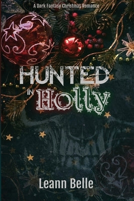 Hunted in Holly: A Dark Fantasy Christmas Romance by Belle, Leann