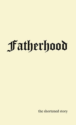 Fatherhood: the shortened story by Rodgers, Victor D.