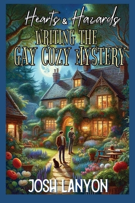 Hearts & Hazards: Writing the Gay Cozy Mystery by Lanyon, Josh