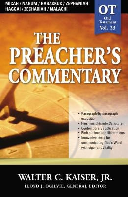 The Preacher's Commentary - Vol. 23: Micah / Nahum / Habakkuk / Zephaniah / Haggai / Zechariah / Malachi: 23 by Kaiser Jr, Walter C.