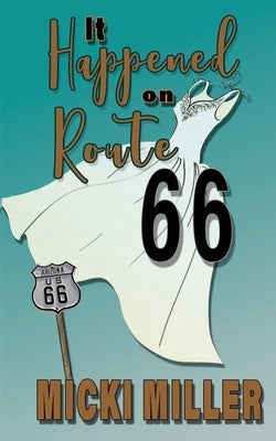 It Happened on Route 66 by Miller, Micki