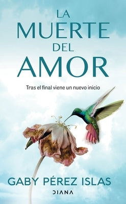 La Muerte del Amor: Cómo Atravesar El Duelo de Una Ruptura / The Death of Love: How to Navigate Grief After a Breakup by P&#233;rez Islas, Gaby