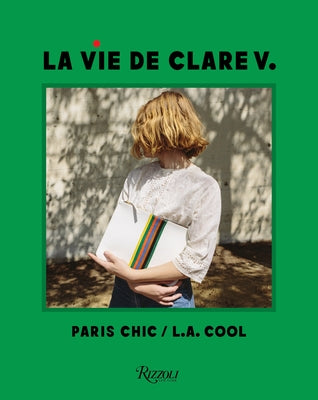 La Vie de Clare V.: Paris Chic/L.A. Cool by Vivier, Clare