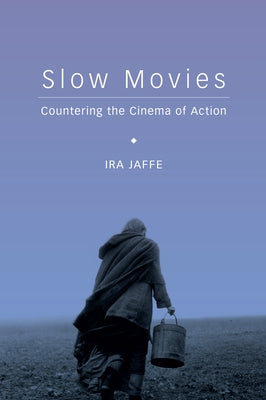 Slow Movies: Countering the Cinema of Action by Jaffe, Ira