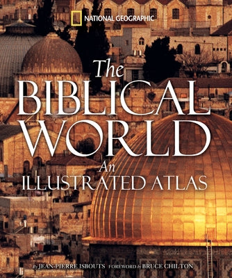 The Biblical World: An Illustrated Atlas by Isbouts, Jean-Pierre