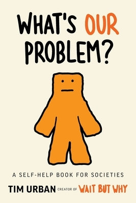 What's Our Problem?: A Self-Help Book for Societies by Urban, Tim