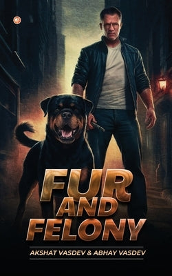 Fur and Felony by &. Abhay Vasdev, Akshat Vasdev