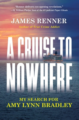 A Cruise to Nowhere: My Search for Amy Lynn Bradley by Renner, James