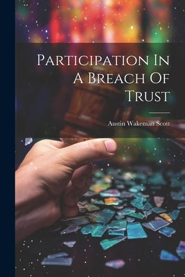 Participation In A Breach Of Trust by Scott, Austin Wakeman