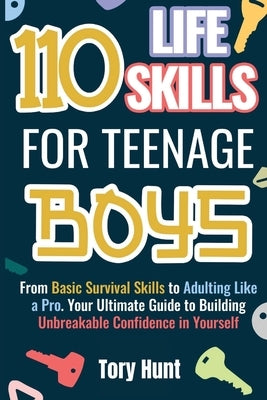 110 Life Skills for Teenage Boys by Hunt, Tory