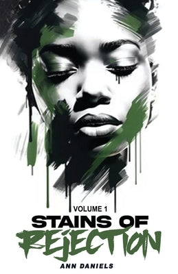 Stains of Rejection, Volume 1 by Daniels, Ann