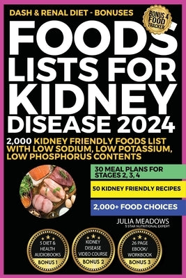 Foods Lists For Kidney Disease 2024: Includes; 2,000 Kidney Friendly Foods List With Low Sodium, Low Potassium, Low Phosphorus Contents + 30 Meal Plan by Meadows, Julia