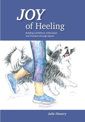 Joy of Heeling: Building Confidence, Enthusiasm and Precision through Games by Hall, Teresa