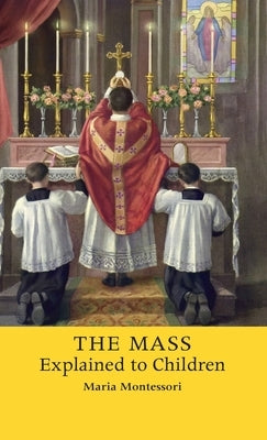 The Mass Explained to Children by Montessori, Maria