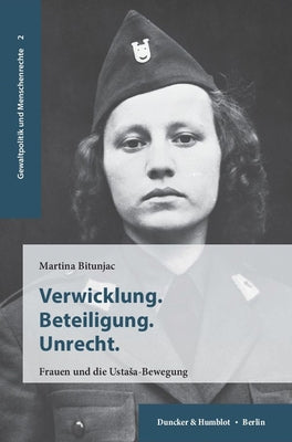 Verwicklung. Beteiligung. Unrecht: Frauen Und Die Ustasa-Bewegung by Bitunjac, Martina