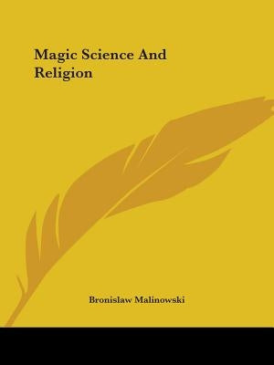 Magic Science And Religion by Malinowski, Bronislaw