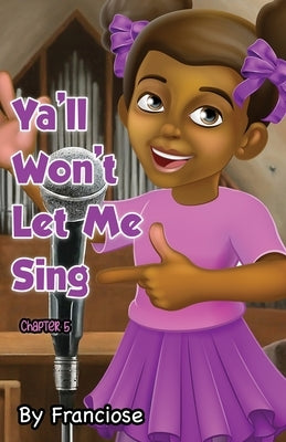 Ya'll Won't Let Me Sing: Chapter Five by Slaughter, Francoise