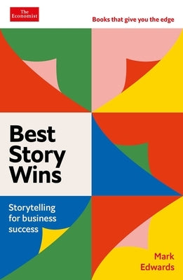 Best Story Wins: Storytelling for Business Success by Edwards, Mark