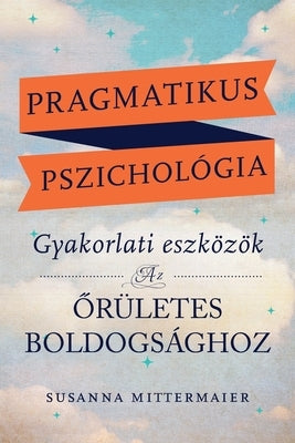 Pragmatikus pszichológia (Pragmatic Psychology Hungarian) by Mittermaier, Susanna