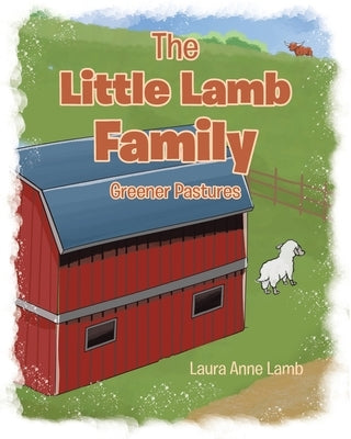 The Little Lamb Family: Greener Pastures by Lamb, Laura Anne