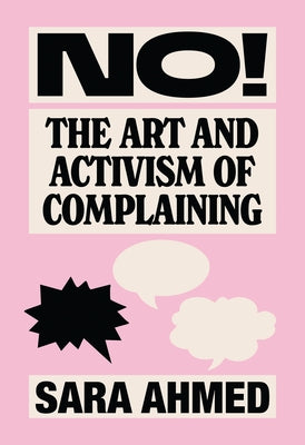 No!: The Art and Activism of Complaining by Ahmed, Sara