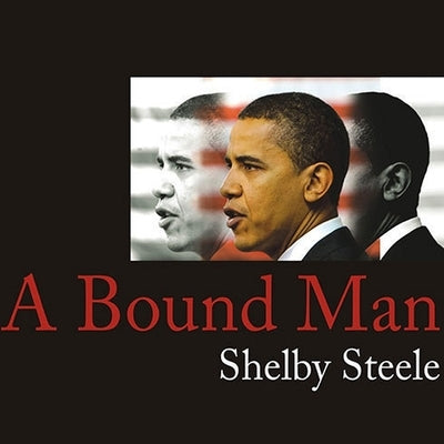 A Bound Man Lib/E: Why We Are Excited about Obama and Why He Can't Win by Steele, Shelby