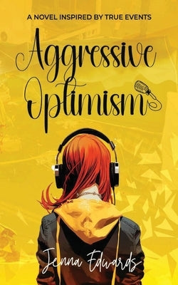 Aggressive Optimism: A Novel Inspired By True Events by Edwards, Jenna