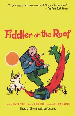 Fiddler on the Roof: Based on Sholom Aleichem's Stories by Stein, Joseph