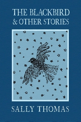 The Blackbird and Other Stories by Thomas, Sally